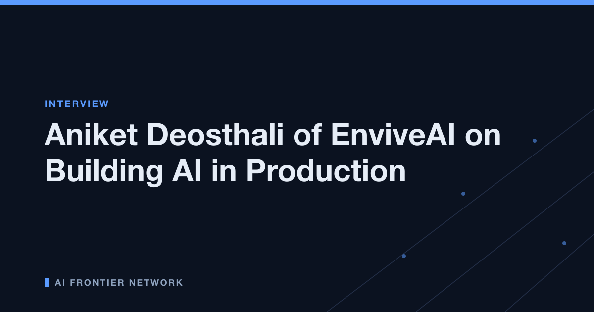 Aniket Deosthali of EnviveAI on Building AI in Production