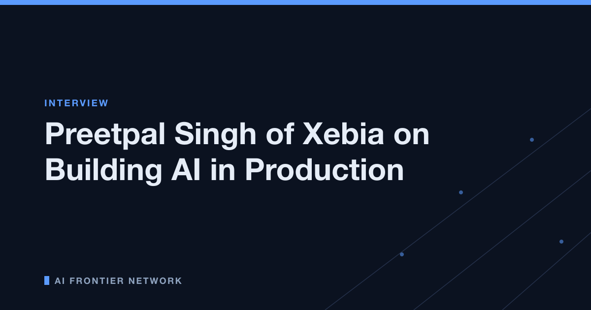 Preetpal Singh of Xebia on Building AI in Production
