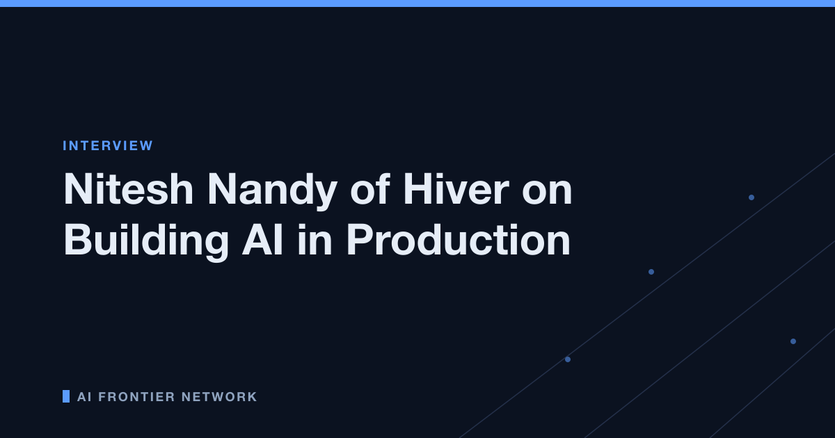 Nitesh Nandy of Hiver on Building AI in Production