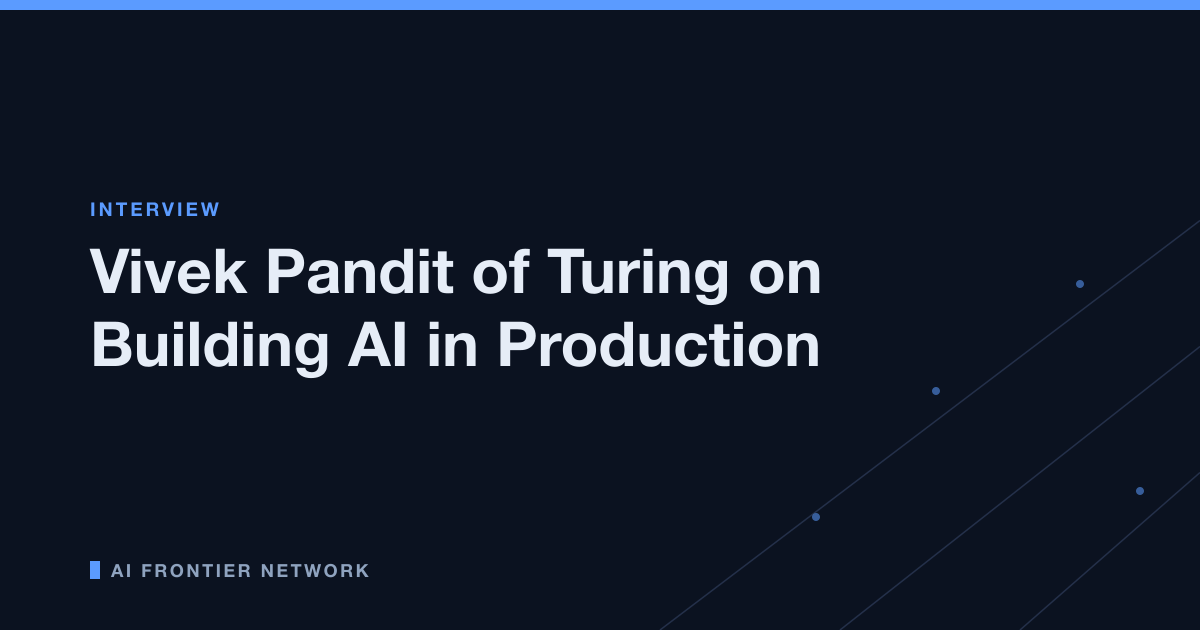 Vivek Pandit of Turing on Building AI in Production