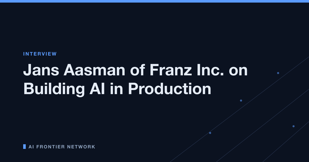 Jans Aasman of Franz Inc. on Building AI in Production