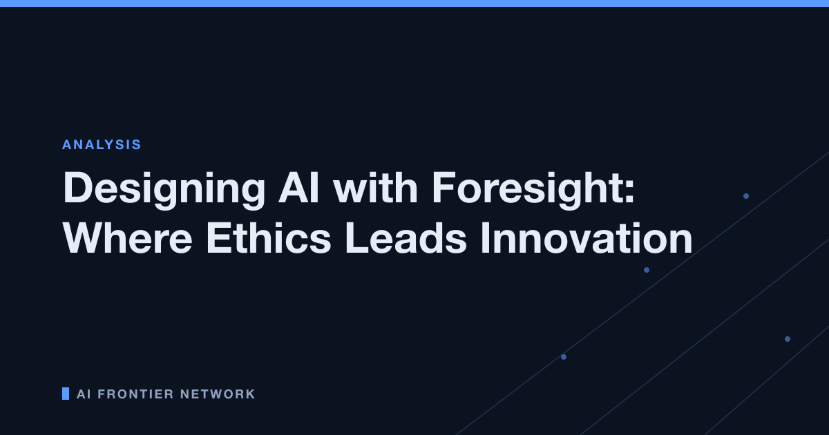 Designing AI with Foresight: Where Ethics Leads Innovation