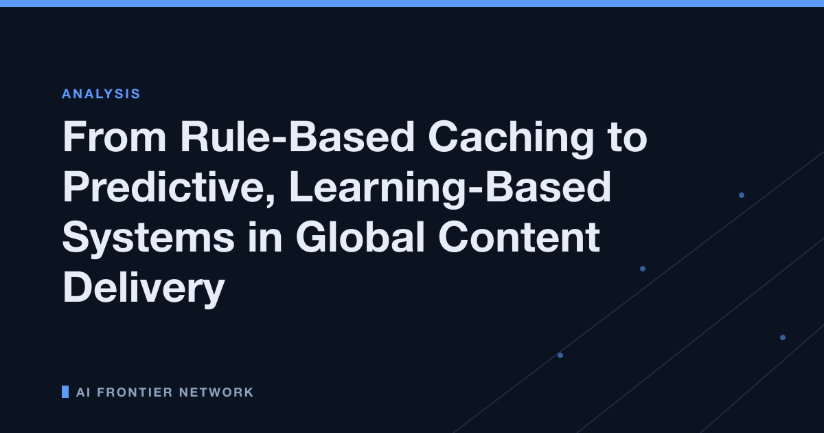 From Rule-Based Caching to Predictive, Learning-Based Systems in Global Content Delivery